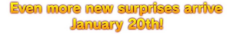 Even more new surprises arrive January 17th!