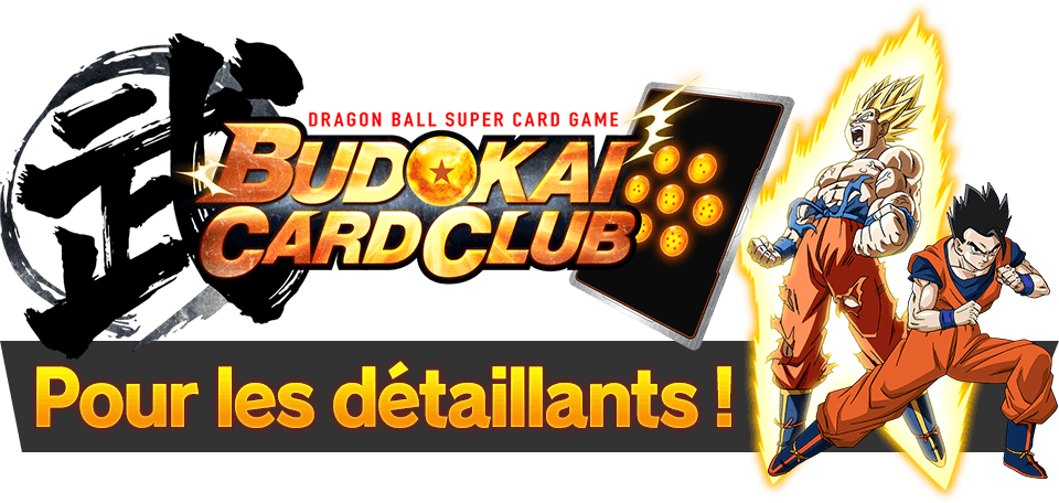 BUDOKAI CARD CLUB Pour les détaillants !