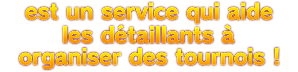 est un service qui aide les détaillants à organiser des tournois !