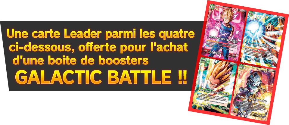 Une carte Leader parmi les quatre ci-dessous, offerte pour l'achat d'une boite de boosters«GALACTIC BATTLE» !