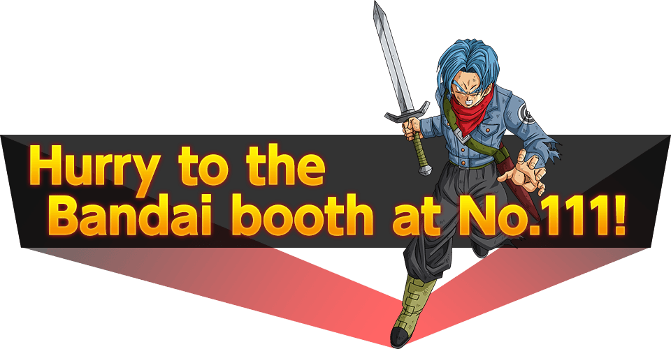 Hurry to the Bandai booth at No. 111!