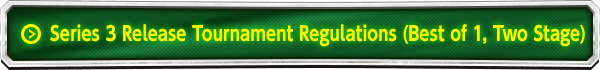 Series 3 Release Tournament Regulations (Best of 1, Two Stage)