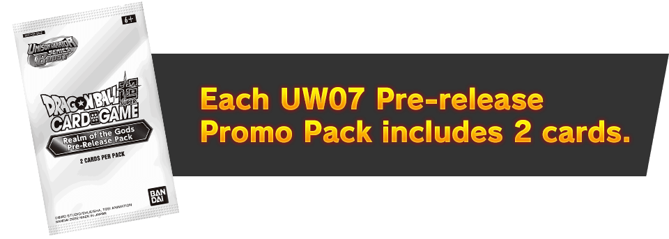 Each UW07 Pre-release Promo Pack includes 2 cards.