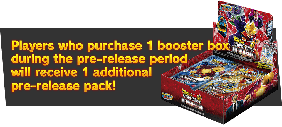 Players who purchase 1 booster box during the pre-release period will receive 1 additional pre-release pack!