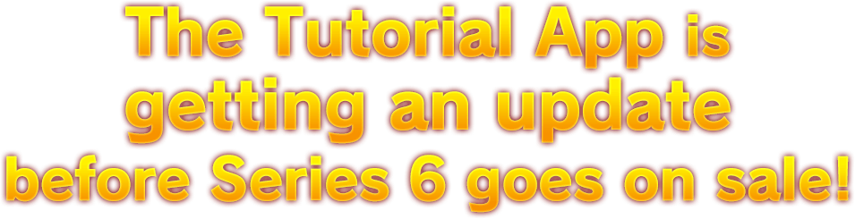 The Tutorial App is getting an update before Series 6 goes on sale!